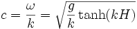 c=frac{{omega}}{k} = sqrt{frac{g}{k}tanh(kH)}